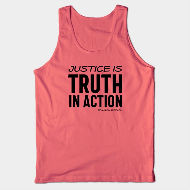 Justice is truth in action - Benjamin Disraeli quote (black text) Tank Top by Ofeefee